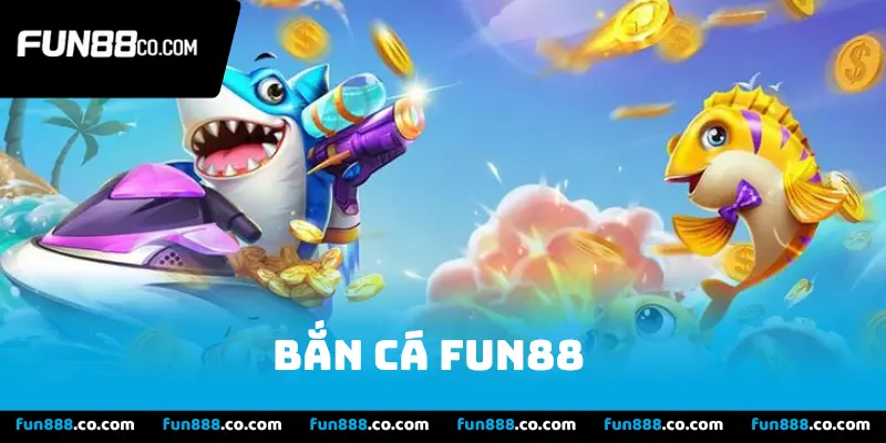 Bắn Cá Fun88