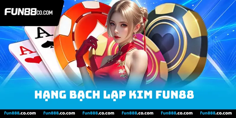 Hạng Bạch Lạp Kim Fun88